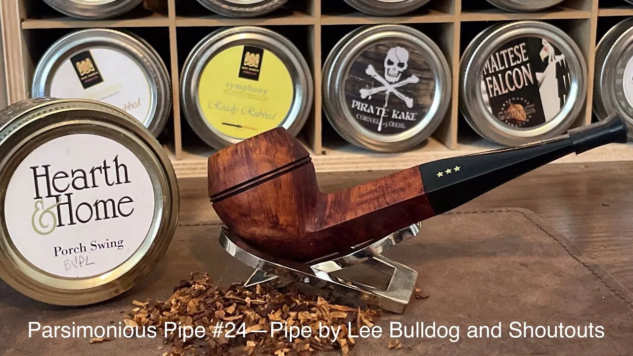 Parsimonious Pipe #24—Pipe by Lee Bulldog and Shoutouts