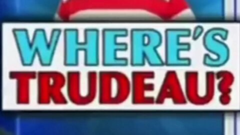 Where's Trudeau?