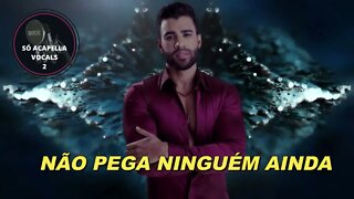 Não Pega Ninguém Ainda - Gusttavo Lima ACapella