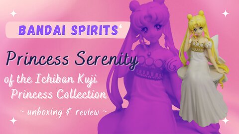 Unboxing & Review of the Bandai Spirits Ichiban Kuji Princess Serenity Figure