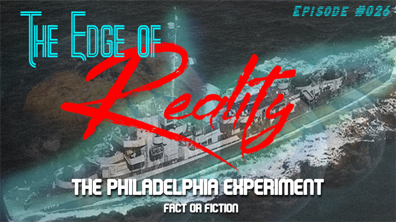 The Edge of Reality | The Philadelphia Experiment - Fact or Fiction?