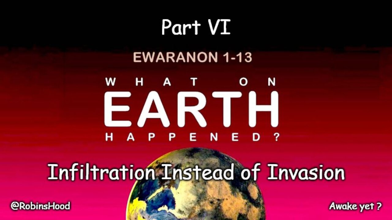 What On Earth Happened ? - Part 6 - Infiltration Instead of Invasion