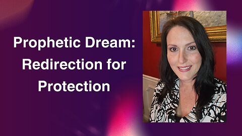 Prophetic Dream: Redirected for Protection