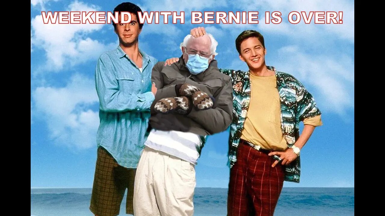 Weekend At Bernie's Over! Time to say goodbye