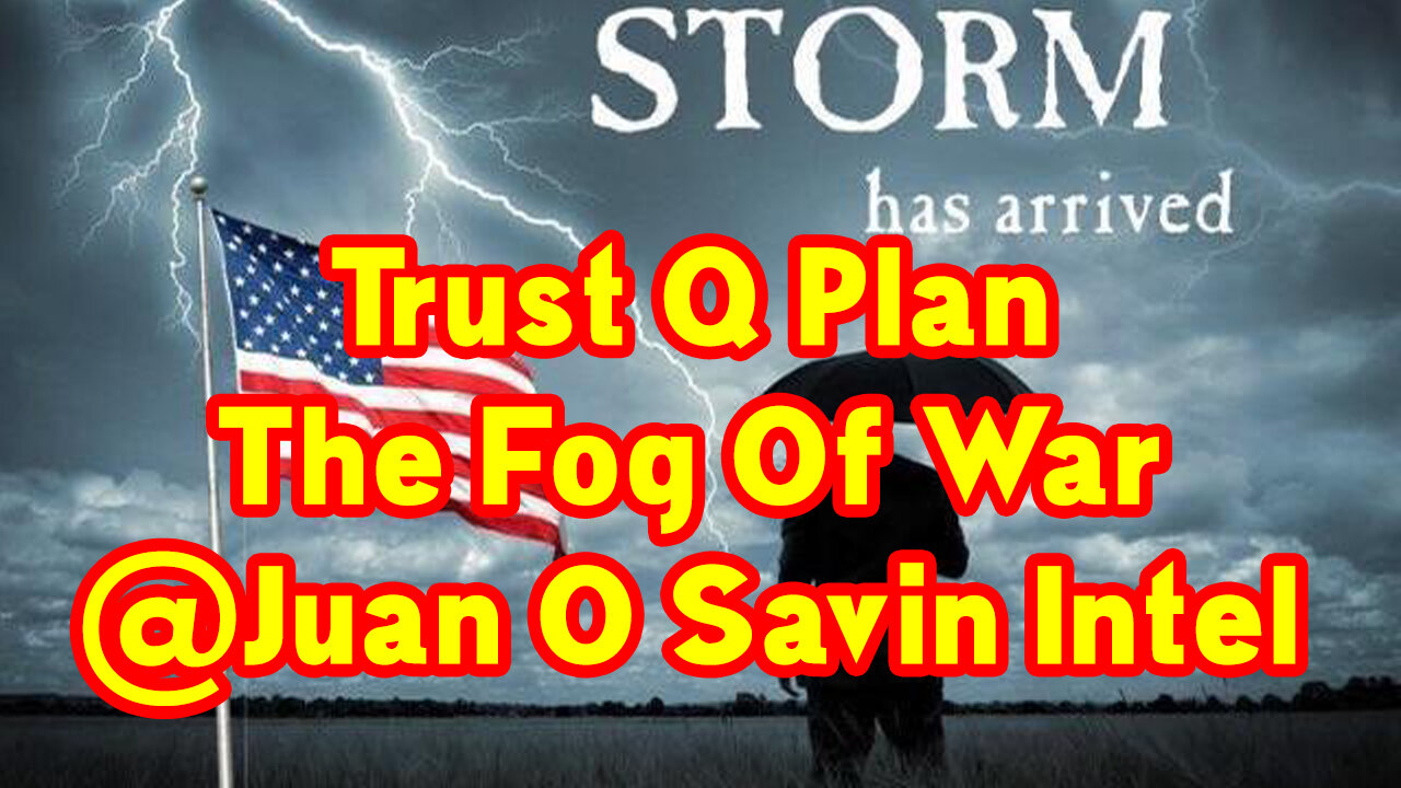 Trust Q Plan - The Fog Of War @Juan O Savin Intel