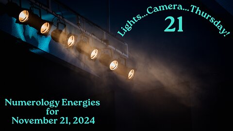 Lights...Camera...Thursday! - Numerology Energies for Nov. 21, 2024