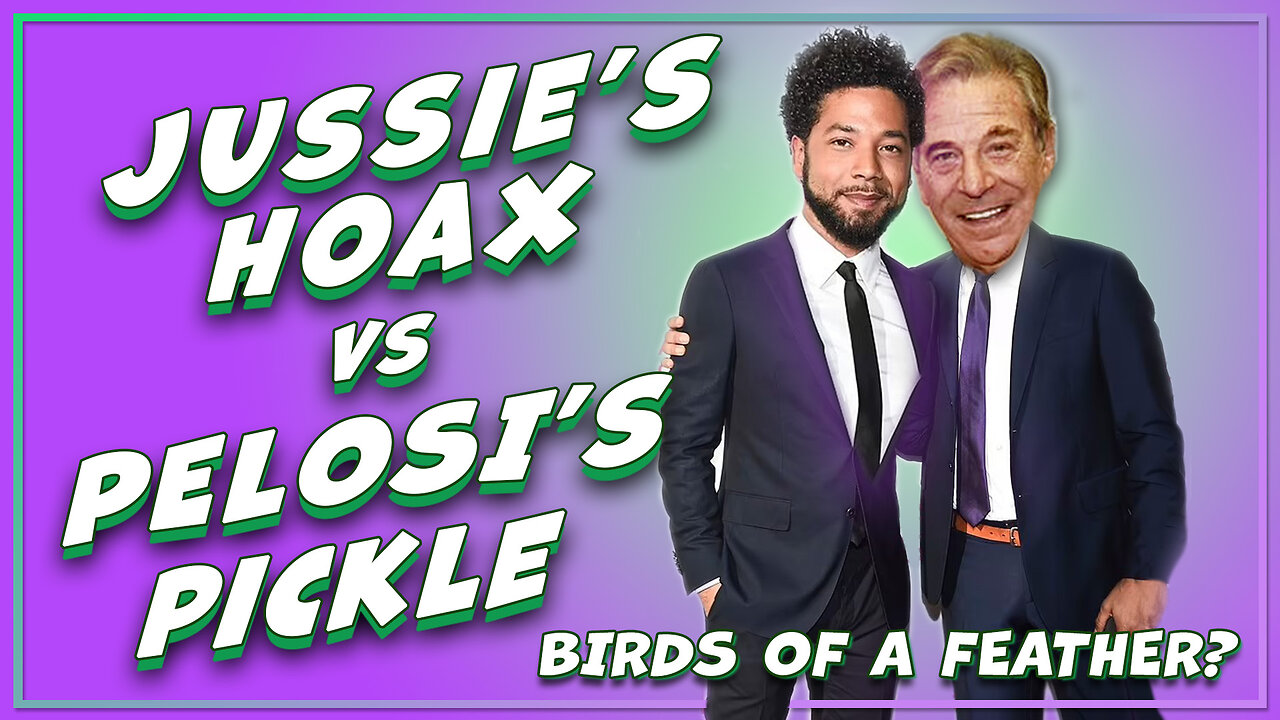 JUSSIE'S HOAX vs PELOSI'S PICKLE