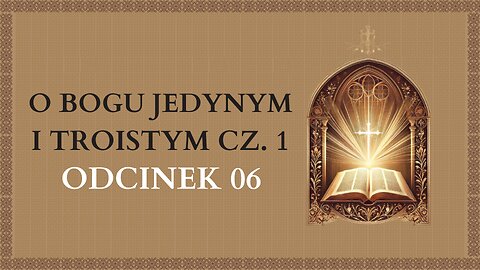 O Bogu Jedynym i Troistym Cz. 1 - Odcinek 6 | Katechizm Katolicki