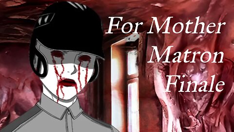 To Live is to Suffer: For Mother Matron Finale