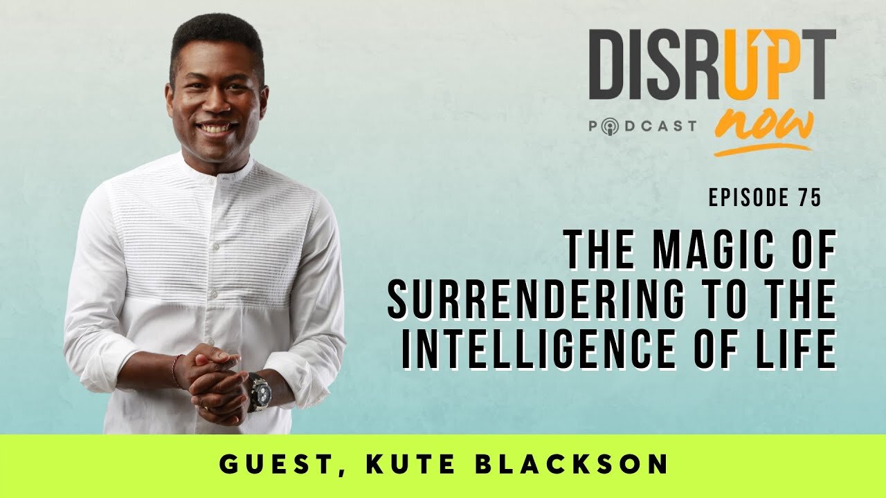 Disrupt Now Podcast Episode 75, The Magic of Surrendering to the Intelligence of Life