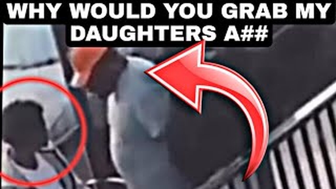 Father catches boyfriend with his hands on his daughter