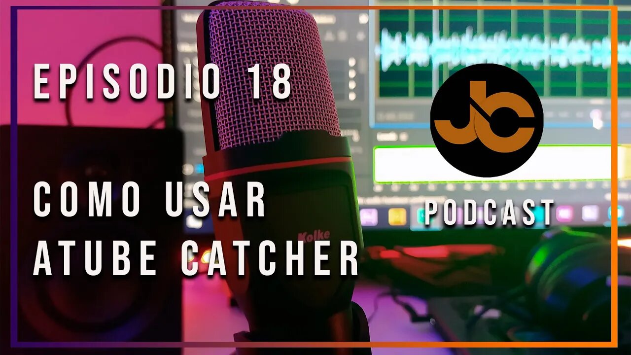 JC podcast episodio 18: aprendiendo a usar el Atube catcher