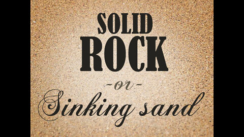 Matthew 7:24-29 Solid Rock or Sinking Sand