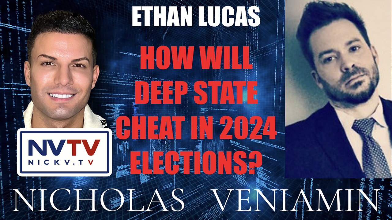 Ethan Lucas Discusses How Will Deep State Cheat in 2024 Elections with Nicholas Veniamin