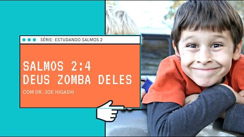 Salmos2x4 o Senhor zomba deles COM DR JOE HIGASHI