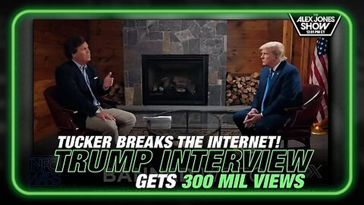 Tucker Breaks the Internet! Trump Interview Gets 300 Million Views