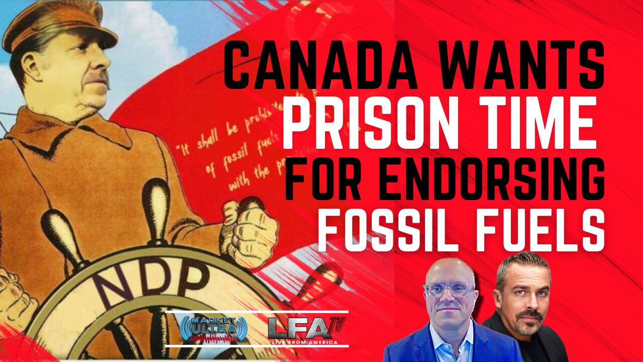 CANADA WANTS PRISON TIME FOR ENDORSING FOSSIL FUELS [MARKET ULTRA #46 02.12.24@7AM]