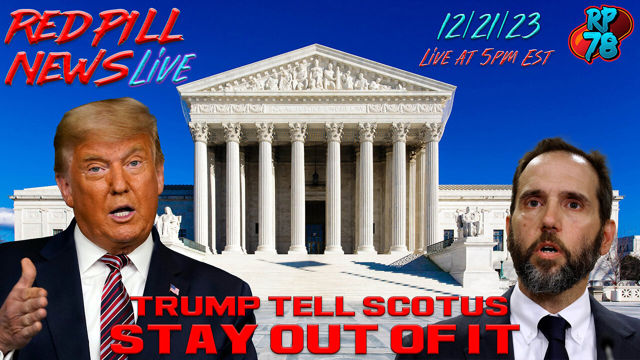 Trump Tells SCOTUS To Reject Desperate Jack Smith on Red Pill News Live