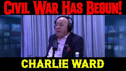 CHARLIE WARD HUGE Intel: Civil War Has Begun!