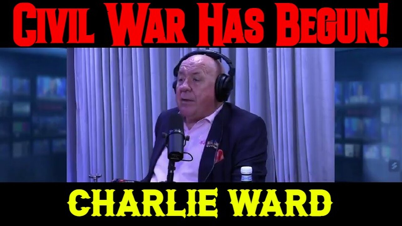 CHARLIE WARD HUGE Intel: Civil War Has Begun!