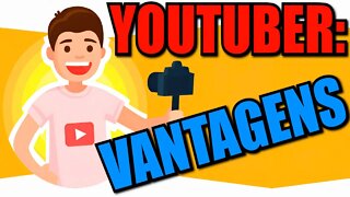 As VANTAGENS de ser YOUTUBER