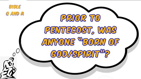 Prior to Pentecost, was anyone “born of God/Spirit”