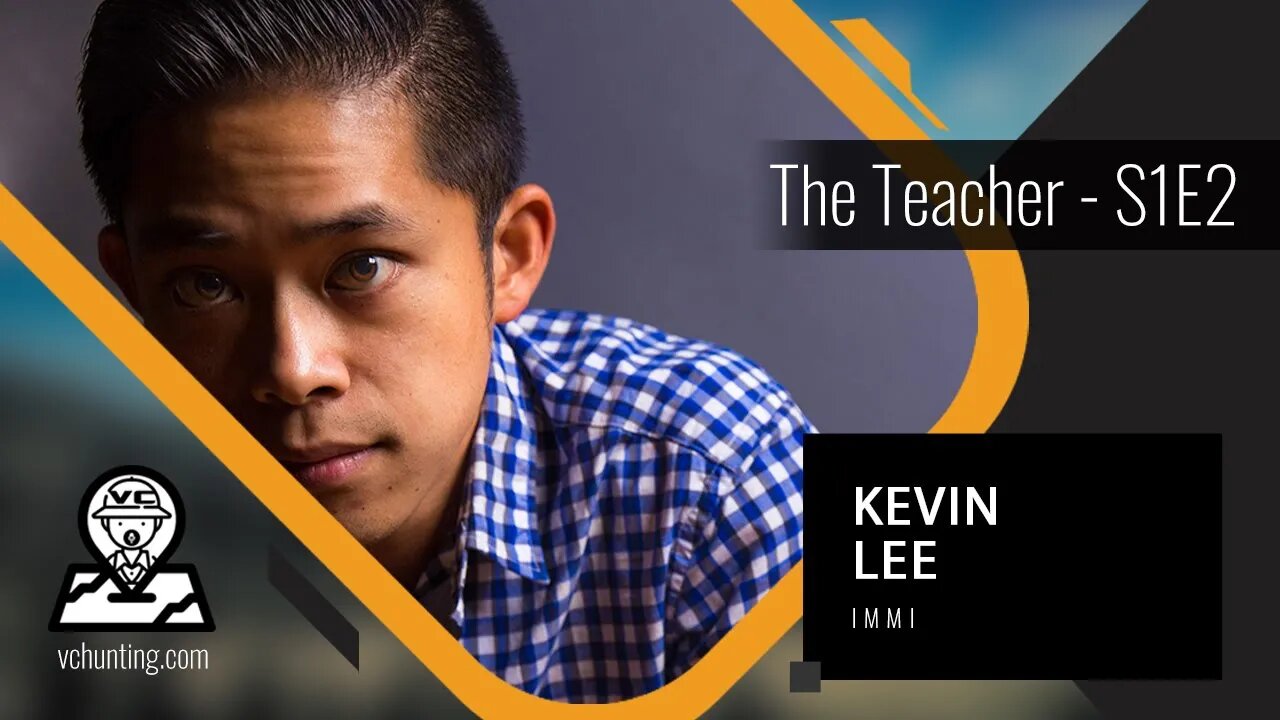 KEVIN LEE | immi - Teach Everything You Know | Value of Relationships in Venture Capital!!! - S1E2