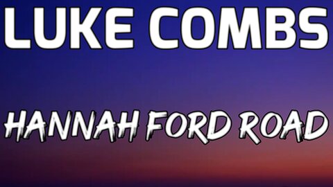 🎵 LUKE COMBS - HANNAH FORD ROAD (LYRICS)