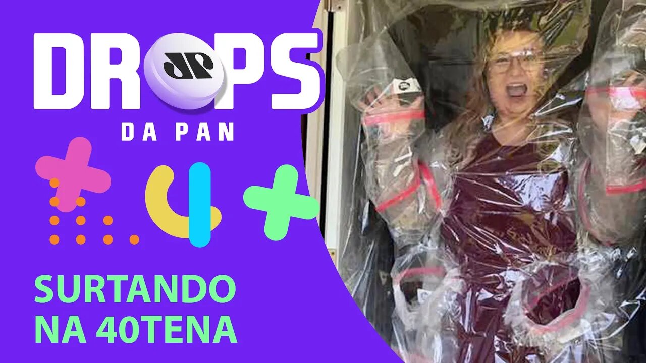 SURTANDO NA 40tena | DROPS da Pan - 21/05/20