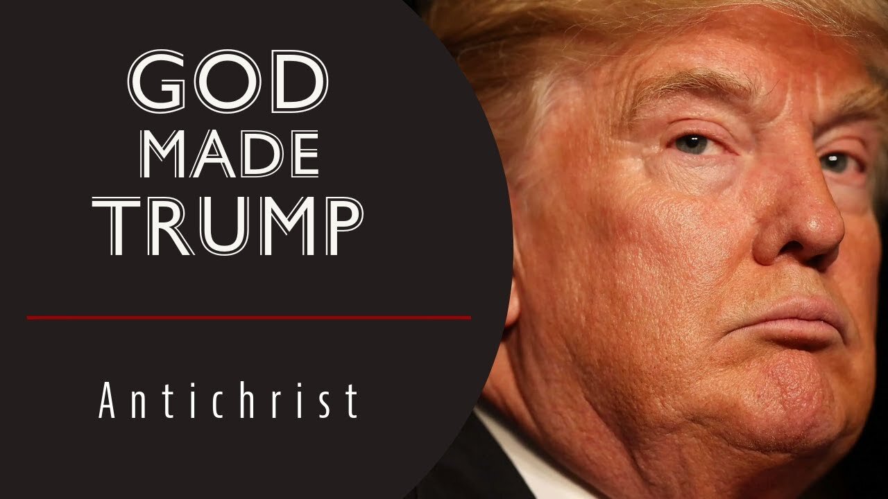 God Made Trump (According to Trump) | Antichrist 45