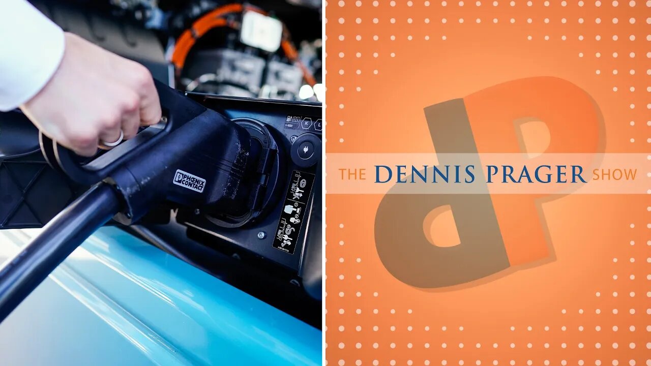 Dennis Prager: Will Making Electric Vehicles Make the Environment Better?