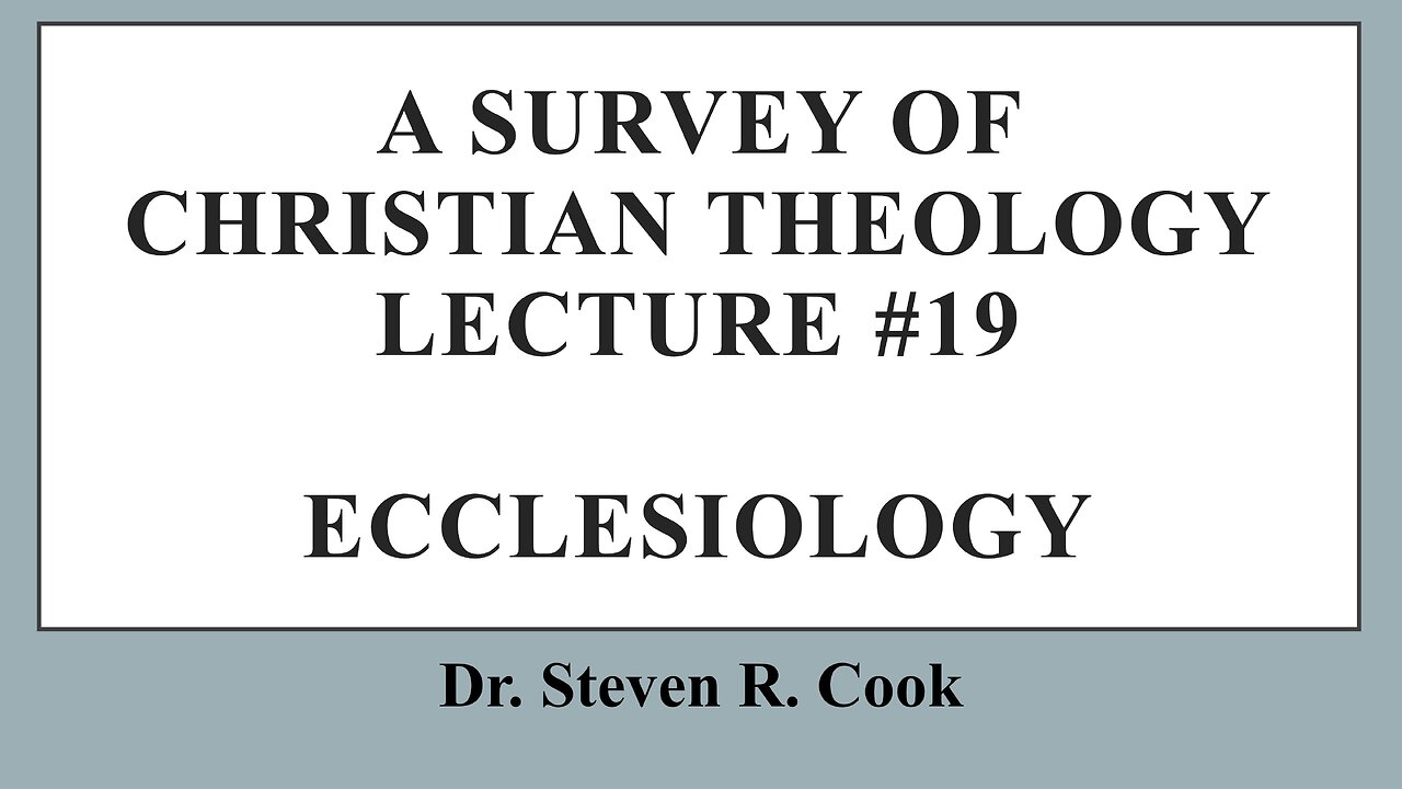 A Survey of Christian Theology - Lecture #19 - Ecclesiology