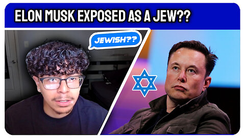 EXPOSING ELON MUSK AS A JEW (TRUTH REVEALED)