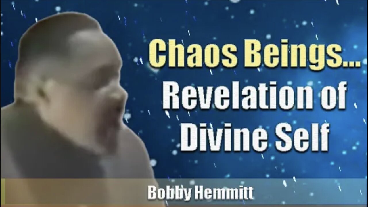 Bobby Hemmitt | Chaos Beings... Revelation of Divine Self (B. Hemmitt Archives) 9Jan99, ATL, Excerpt