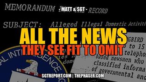 ALL THE REAL NEWS THEY SEE FIT TO OMIT -- Matt & SGT