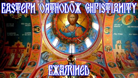 Eastern Orthodox Christianity Examined