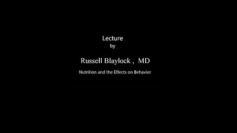 Dr Russell Blaylock - Nutrition and the Effects on Behavior.