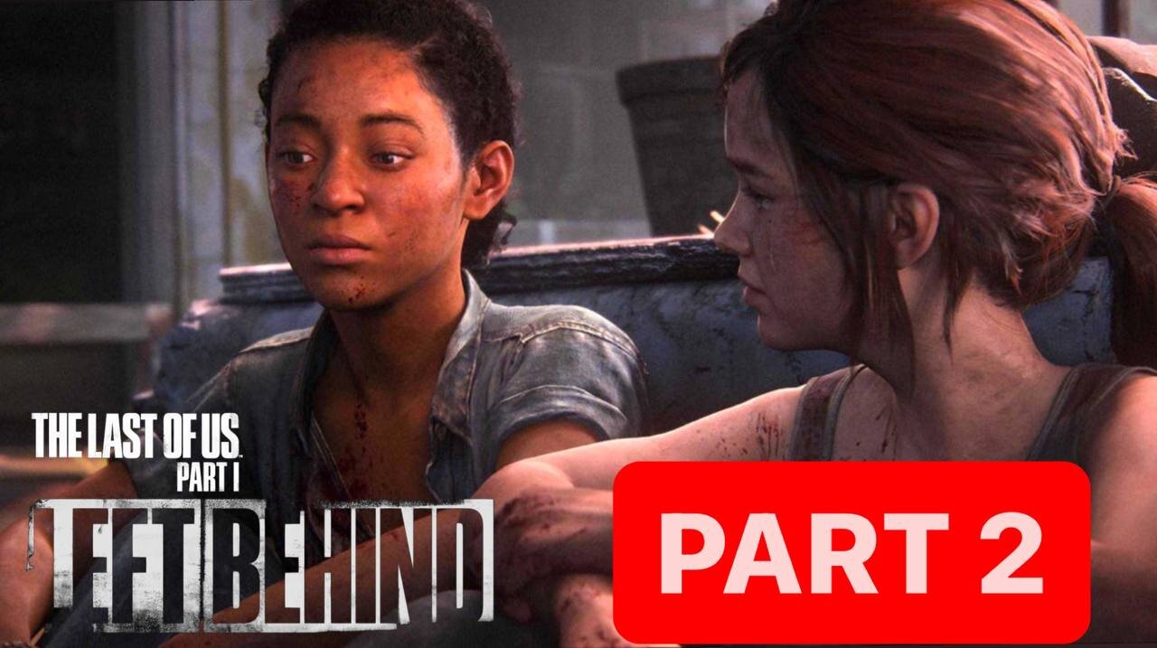 The Last of Us Part 1: Left Behind Remake Gameplay Walkthrough Part 2- No Commentary