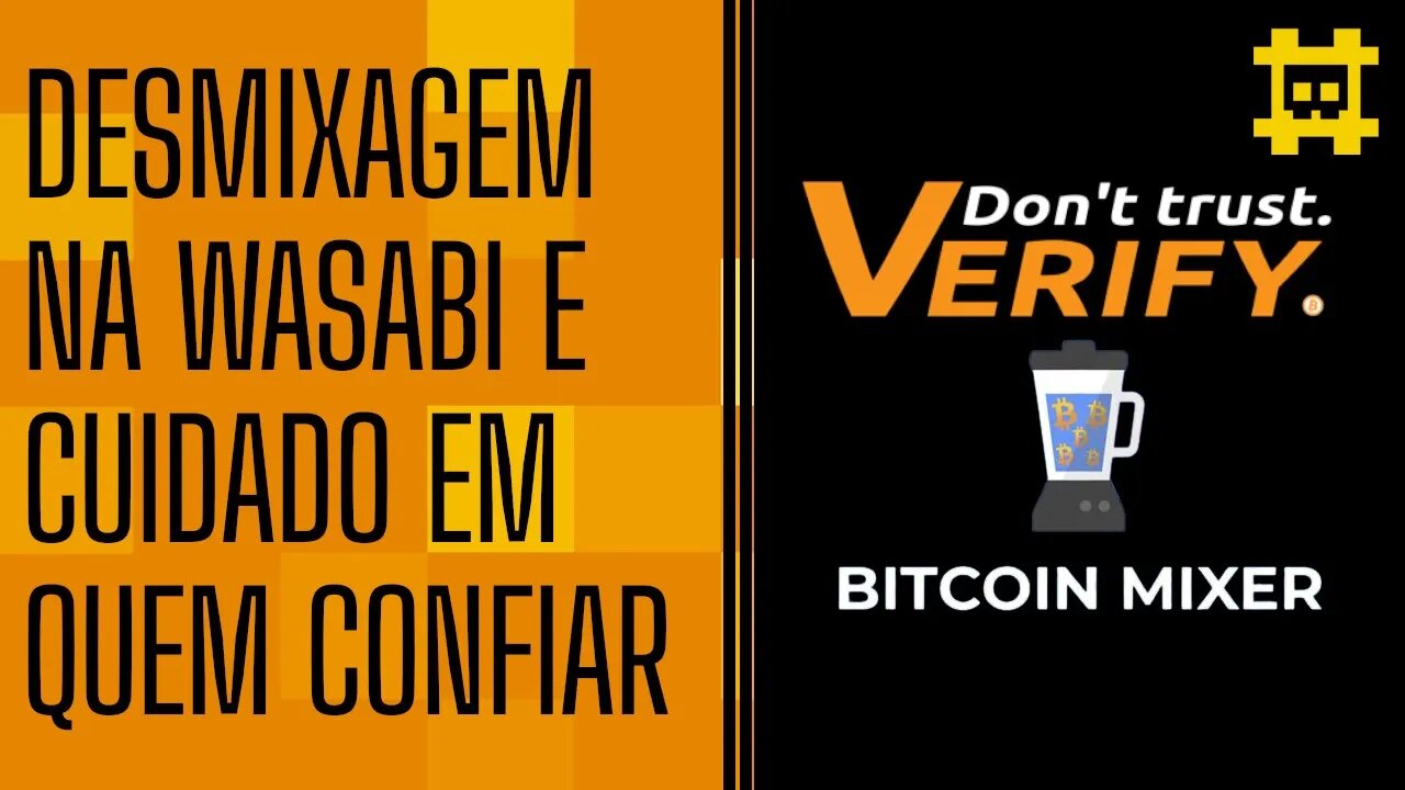 A polêmica da desmixagem na Wasabi Wallet e sobre confiar em terceiros - [CORTE]