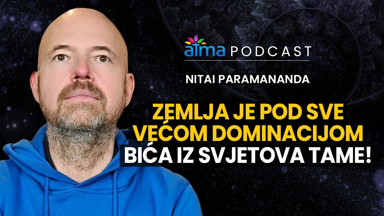 ZEMLJA JE POD SVE VEĆOM DOMINACIJOM BIĆA IZ SVJETOVA TAME! _ NITAI PARAMANANDA PODCAST