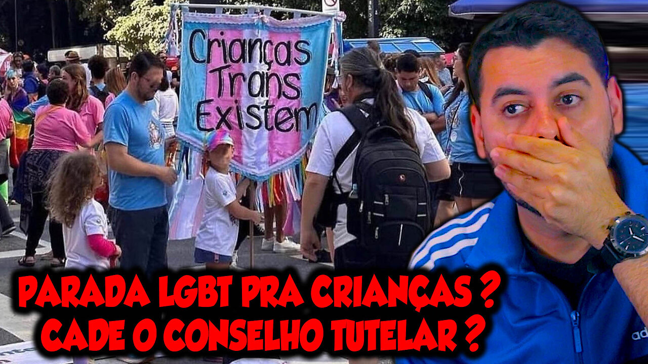 PARADA LGBT PRA CRIANÇAS? CADÊ O CONSELHO TUTELAR?