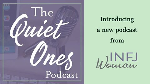 Introducing The Quiet Ones Podcast | Podcast for the MBTI INFJ Personality Type