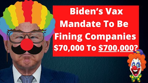 Biden's vax mandate fining companies $70,000 to $700,000 per incident!