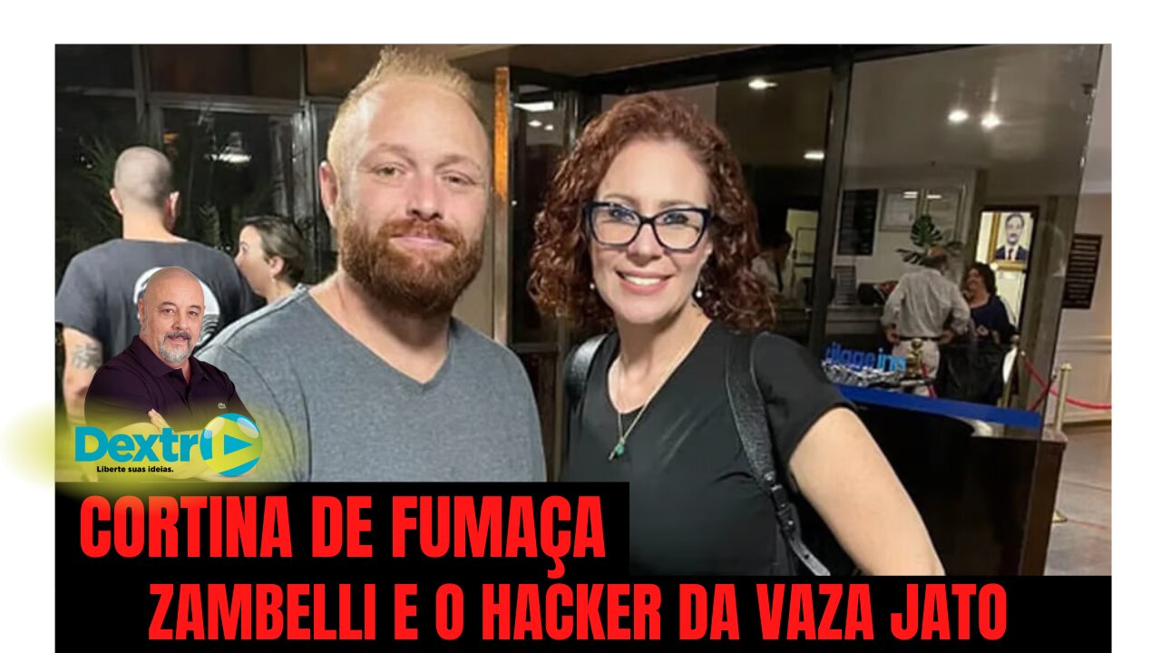 CORTINA DE FUMAÇA: ZAMBELLI E O HACKER DA VAZA JATO