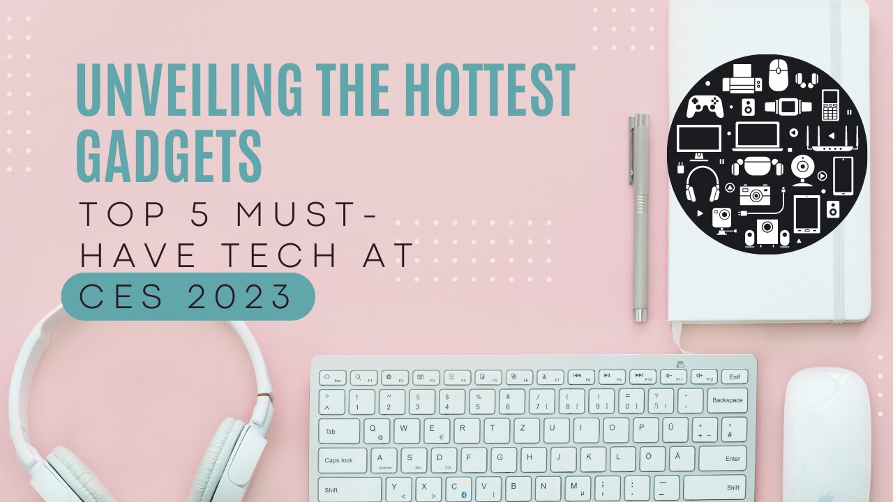 Unveiling the Hottest Gadgets || Top 5 Must-Have Tech at CES 2023