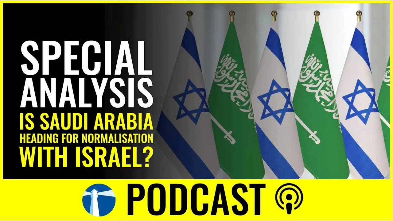 Watchman Report Podcast Episode 26: Is Saudi Arabia heading for normalization with Israel?