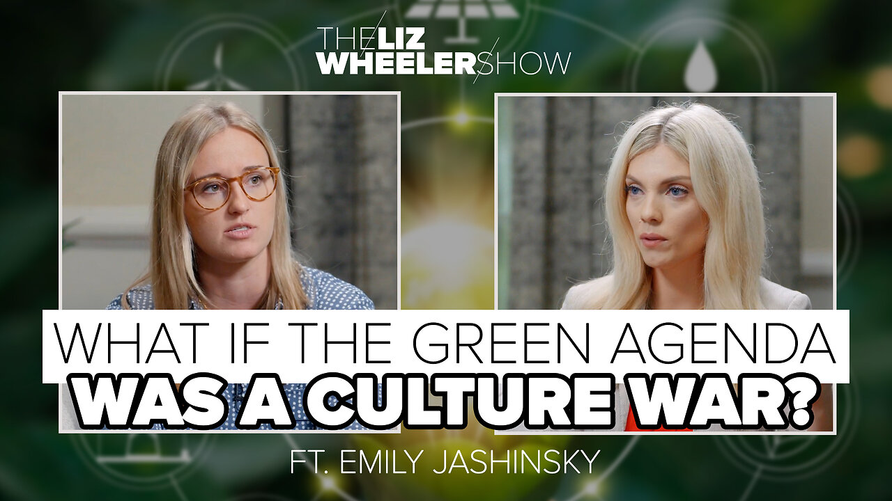 What if the Green Agenda Was a Culture War? ft. Emily Jashinsky | The Liz Wheeler Show