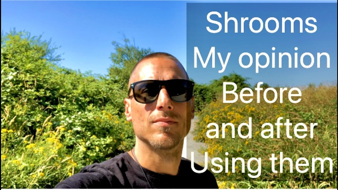 SHROOMS MY OPINION BEFORE AND AFTER