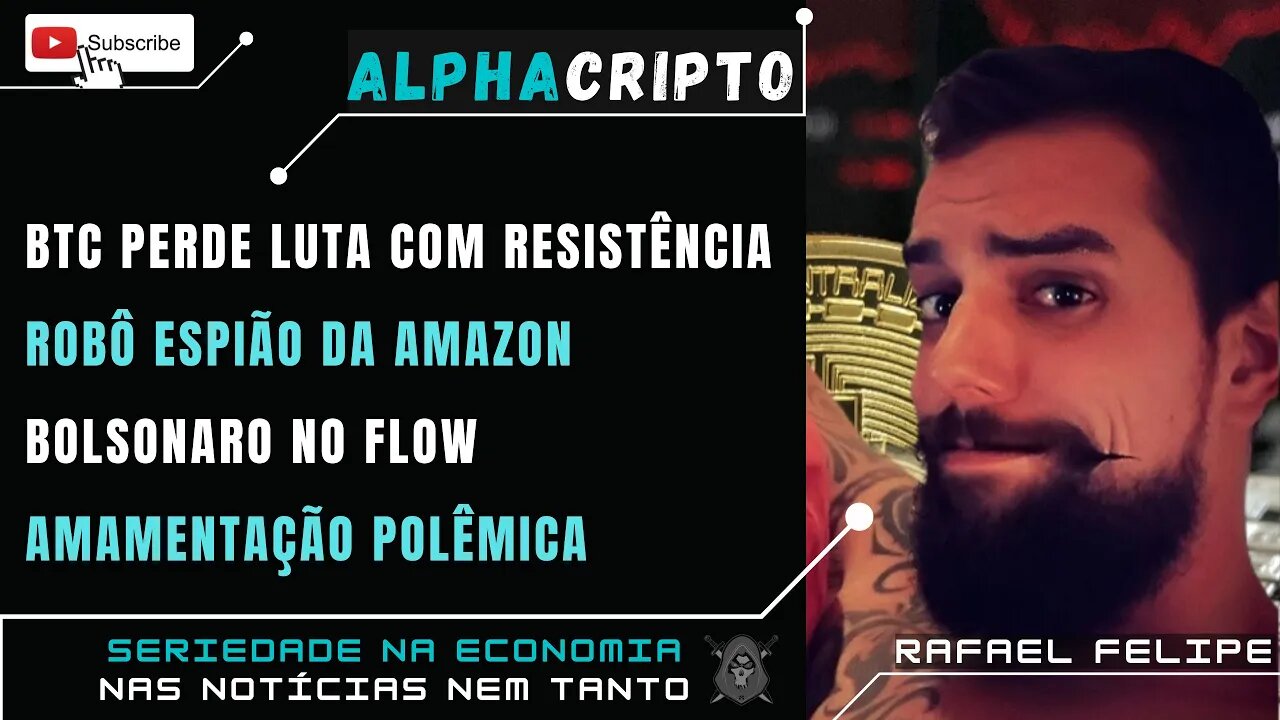 BITCOIN APANHA DE RESISTÊNCIA - ROBÔ ESPIÃO DA AMAZON - POLEMIZARAM A AMAMENTAÇÃO 09/08/2022