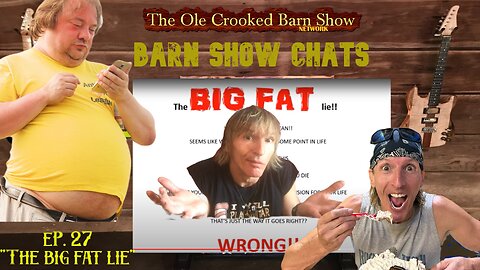 Barn Show Chats Ep #27 “The BIG FAT Lie!”